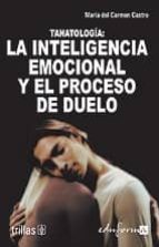 tanatologia: la inteligencia emocional y el proceso de duelo-maria del carmen castro merino-9788466573320 tanatologia: la inteligencia emocional y el proceso de duelo-maria del carmen castro merino-9788466573320