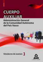 CUERPO AUXILIAR DE LA ADMINISTRACION GENERAL DE LA COMUNIDAD AUTO NOMA DEL PAIS VASCO. SIMULACROS DE EXAMEN