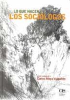 lo que hacen los sociologos: libro homenaje a carlos moya valgaño n-jose almaraz pestana-julio carabaña-9788474764420 lo que hacen los sociologos: libro homenaje a carlos moya valgaño n-jose almaraz pestana-julio carabaña-9788474764420