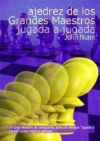 ajedrez de los grandes maestros: jugada a jugada-john nunn-9788493545420 ajedrez de los grandes maestros: jugada a jugada-john nunn-9788493545420