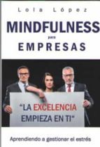 mindfulness para empresas: aprendiendo a gestionar el estres-lola lopez-9788494798320 mindfulness para empresas: aprendiendo a gestionar el estres-lola lopez-9788494798320