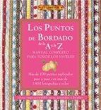 los puntos de bordado de la a a la z: manual completo para todos los niveles: mas de 100 puntos explicados paso a paso con mas de 1300 fotografias a color-9788496550520 los puntos de bordado de la a a la z: manual completo para todos los niveles: mas de 100 puntos explicados paso a paso con mas de 1300 fotografias a color-9788496550520