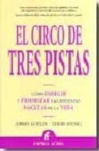 el circo de tres pistas: como dirigir y priorizar las distintas f acetas de la vida-jones loflin-9788496627420 el circo de tres pistas: como dirigir y priorizar las distintas f acetas de la vida-jones loflin-9788496627420