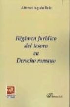 regimen juridico del tesoro en derecho romano-alfonso agudo ruiz-9788497727020 regimen juridico del tesoro en derecho romano-alfonso agudo ruiz-9788497727020