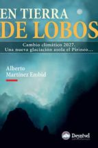 en tierra de lobos: cambio climatico 2027: una nueva glaciacion a sola el pirineo-alberto martinez embid-9788498291520 en tierra de lobos: cambio climatico 2027: una nueva glaciacion a sola el pirineo-alberto martinez embid-9788498291520