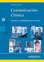 comunicacion clinica: principios y habilidades para la practica-roger ruiz moral-9788498357820 comunicacion clinica: principios y habilidades para la practica-roger ruiz moral-9788498357820