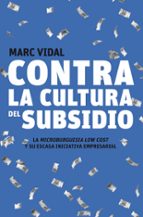 contra la cultura del subsidio-marc vidal-9788498750720 contra la cultura del subsidio-marc vidal-9788498750720