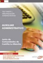 AUXILIAR ADMINISTRATIVO. JUNTA DE COMUNIDADES DE CASTILLA-LA MANC HA TEST PARTE I: ORGANIZACION ADMINISTRATIVA