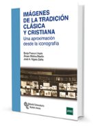 imagenes de la tradicion clasica y cristiana: una aproximacion desde la iconografia-borja franco llopis-alvaro molina martin-jose a. vigara zafra-9788499612720 imagenes de la tradicion clasica y cristiana: una aproximacion desde la iconografia-borja franco llopis-alvaro molina martin-jose a. vigara zafra-9788499612720