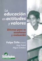la educacion en actitudes y valores: dilemas para su enseñanza y evaluacion-felipe (coord.) trillo-9789508083920 la educacion en actitudes y valores: dilemas para su enseñanza y evaluacion-felipe (coord.) trillo-9789508083920