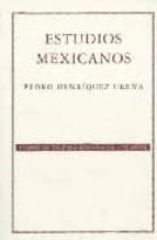estudios mexicanos (2ª ed.)-pedro henriquez ureña-9789681673420 estudios mexicanos (2ª ed.)-pedro henriquez ureña-9789681673420