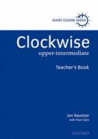 CLOCKWISE: TEACHER S BOOK: UPPER-INTERMEDIATE LELVEL