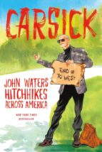 carsick: john waters hitchhikes across america-john waters-9780374298630 carsick: john waters hitchhikes across america-john waters-9780374298630