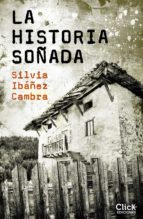 la historia soñada (ebook)-silvia ibañez cambra-9788408170730 la historia soñada (ebook)-silvia ibañez cambra-9788408170730