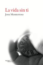 la vida sin ti (ebook)-josu monterroso-9788416053230 la vida sin ti (ebook)-josu monterroso-9788416053230