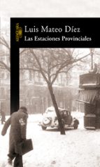 las estaciones provinciales-luis mateo diez-9788420470030 las estaciones provinciales-luis mateo diez-9788420470030