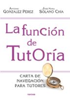 la funcion de tutoria: carta de navegacion para tutores-antonio gonzalez perez-9788427720930 la funcion de tutoria: carta de navegacion para tutores-antonio gonzalez perez-9788427720930