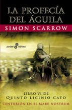 LA PROFECIA DEL AGUILA (LIBRO VI DE QUINTO LICINIO CATO)