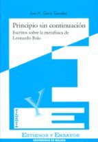 principio sin continuacion escritos sobre la metafisica de leonar do polo-juan a. garcia gonzalez-9788474966930 principio sin continuacion escritos sobre la metafisica de leonar do polo-juan a. garcia gonzalez-9788474966930