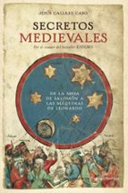 secretos medievales: de la mesa de salomon a las maquinas de leon ardo-jesus callejo-9788484605430 secretos medievales: de la mesa de salomon a las maquinas de leon ardo-jesus callejo-9788484605430