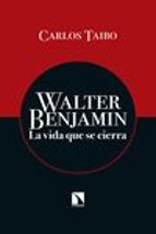 walter benjamin: la vida que se cierra-carlos taibo-9788490970430 walter benjamin: la vida que se cierra-carlos taibo-9788490970430