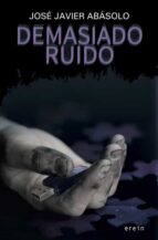 demasiado ruido-jose javier abasolo-9788491090830 demasiado ruido-jose javier abasolo-9788491090830