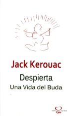 despierta. una vida del buda-jack kerouac-9788493834630 despierta. una vida del buda-jack kerouac-9788493834630