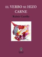 el verbo se hizo carne-ruben castillo-9788493885830 el verbo se hizo carne-ruben castillo-9788493885830