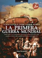 todo lo que debe saber sobre la 1ª guerra mundial-jesus hernandez-9788497634830 todo lo que debe saber sobre la 1ª guerra mundial-jesus hernandez-9788497634830