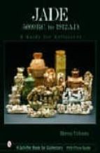 Descargar google books gratis Jade 5000 b.c to 1912 a.d.: a guide for collectors