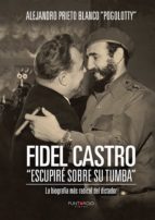fidel castro escupiré sobre su tumba (ebook)-alejandro(pogolotty) prieto blanco-9781629348940 fidel castro escupiré sobre su tumba (ebook)-alejandro(pogolotty) prieto blanco-9781629348940