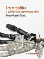 arte y robotica: la tecnologia como experimentacion estetica-ricardo iglesias garcia-9788415715740 arte y robotica: la tecnologia como experimentacion estetica-ricardo iglesias garcia-9788415715740