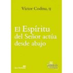 el espiritu del señor actua desde abajo-victor codina-9788429324440 el espiritu del señor actua desde abajo-victor codina-9788429324440