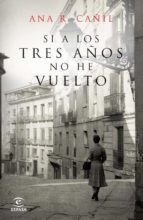 si a los tres años no he vuelto-ana r. cañil-9788467035940 si a los tres años no he vuelto-ana r. cañil-9788467035940