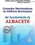 conserjes mantenedores de edificios municipales del ayuntamiento de albacete. temario, test y supuestos prácticos de la materia especifica-9788467659740 conserjes mantenedores de edificios municipales del ayuntamiento de albacete. temario, test y supuestos prácticos de la materia especifica-9788467659740