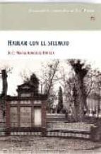 hablar con el silencio-jose-maria gonzalez-ortega-9788477892540 hablar con el silencio-jose-maria gonzalez-ortega-9788477892540