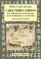 caracteres chinos: un aprendizaje facil basado en su etimologia y evolucion-pedro ceinos arcones-9788478134540 caracteres chinos: un aprendizaje facil basado en su etimologia y evolucion-pedro ceinos arcones-9788478134540