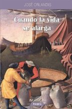 cuando la vida se alarga-jose orlandis-9788482399140 cuando la vida se alarga-jose orlandis-9788482399140