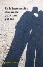 EN LA INTERSECCION ALUCINANTE DE LA LUNA Y EL SOL