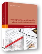 incongruencia y retroaccion de actuaciones tributarias-aitor orena dominguez-9788494093340 incongruencia y retroaccion de actuaciones tributarias-aitor orena dominguez-9788494093340