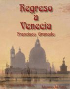 regreso a venecia-francisco manuel granado castro-9788494207440 regreso a venecia-francisco manuel granado castro-9788494207440