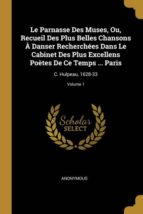 LE PARNASSE DES MUSES, OU, RECUEIL DES PLUS BELLES CHANSONS � DANSER RECHERCH�ES DANS LE CABINET DES PLUS EXCELLENS PO�TES DE CE TEMPS ... PARIS