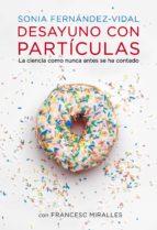 desayuno con partículas (ebook)-sonia fernandez-vidal-francesc miralles-9788401346750 desayuno con partículas (ebook)-sonia fernandez-vidal-francesc miralles-9788401346750