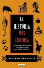 la historia mas curiosa-alberto granados-9788403101050 la historia mas curiosa-alberto granados-9788403101050