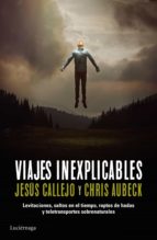viajes inexplicables (ebook)-jesus callejo-chris aubeck-9788416694150 viajes inexplicables (ebook)-jesus callejo-chris aubeck-9788416694150