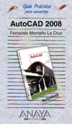 autocad 2008 (guia practica para usuarios)-fernando montaño la cruz-9788441522350 autocad 2008 (guia practica para usuarios)-fernando montaño la cruz-9788441522350
