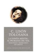 la españa mental: el problema del mal, demonios y exorcismos en g alicia-carmelo lison tolosana-9788446021650 la españa mental: el problema del mal, demonios y exorcismos en g alicia-carmelo lison tolosana-9788446021650