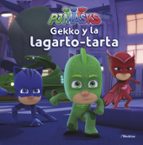 gekko y la lagarto-tarta (pj masks. primeras lecturas)-9788448849450 gekko y la lagarto-tarta (pj masks. primeras lecturas)-9788448849450