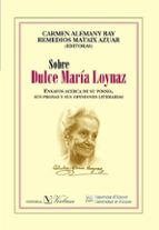 sobre dulce maria loynaz: ensayos acerca de su poesia, sus prosas y sus opiniones literarias-carmen alemany bay-9788479089450 sobre dulce maria loynaz: ensayos acerca de su poesia, sus prosas y sus opiniones literarias-carmen alemany bay-9788479089450