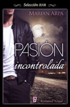 pasión incontrolada (ebook)-marian arpa-9788490691250 pasión incontrolada (ebook)-marian arpa-9788490691250